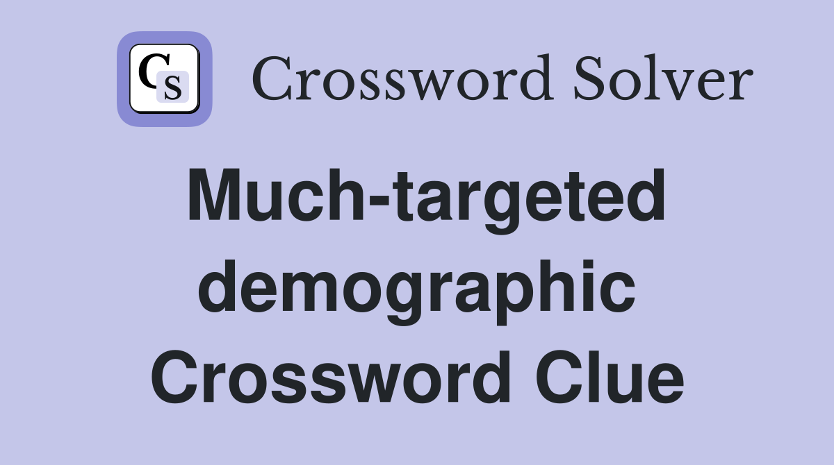 Much-targeted demographic Crossword Clue