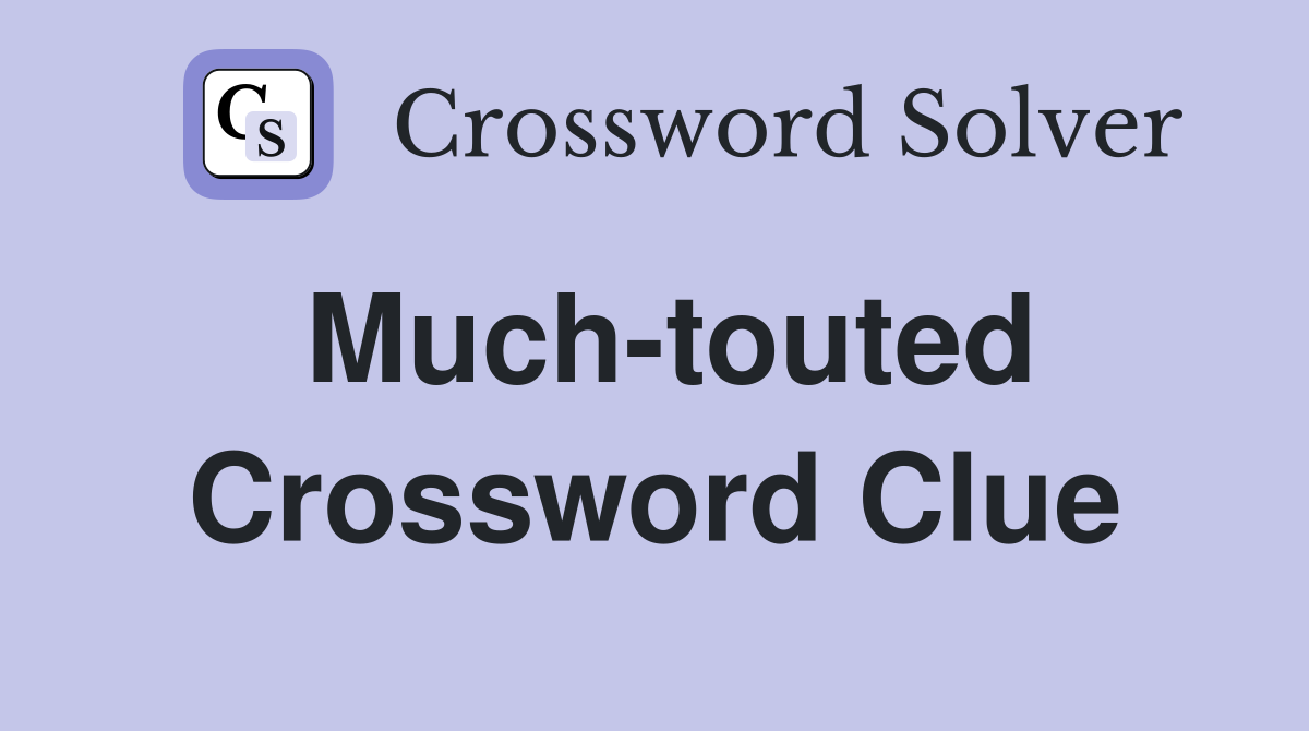 Much-touted Crossword Clue