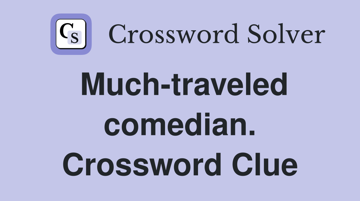 Much-traveled comedian. Crossword Clue