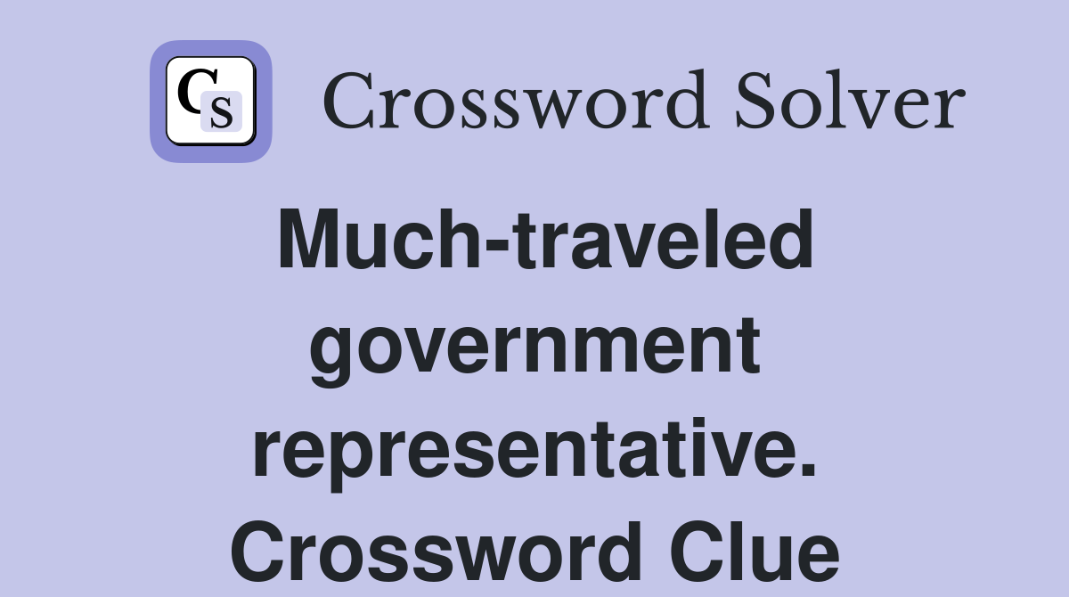 Much-traveled government representative. Crossword Clue