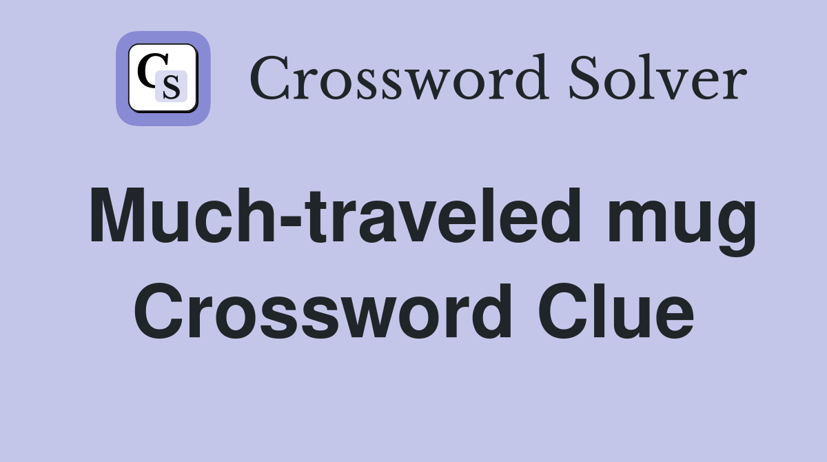 Much-traveled mug Crossword Clue