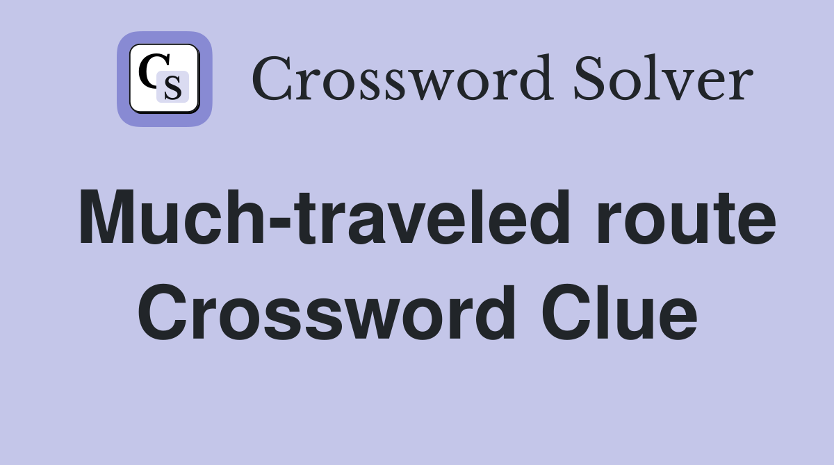 Much-traveled route Crossword Clue
