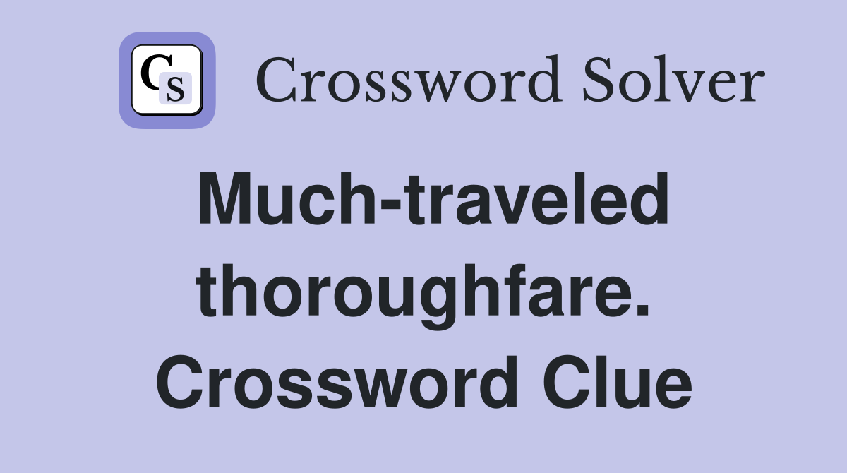 Much-traveled thoroughfare. Crossword Clue