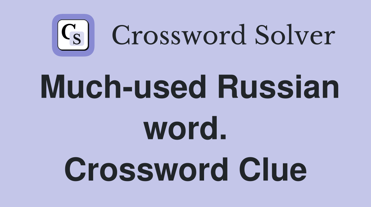 Much-used Russian word. Crossword Clue