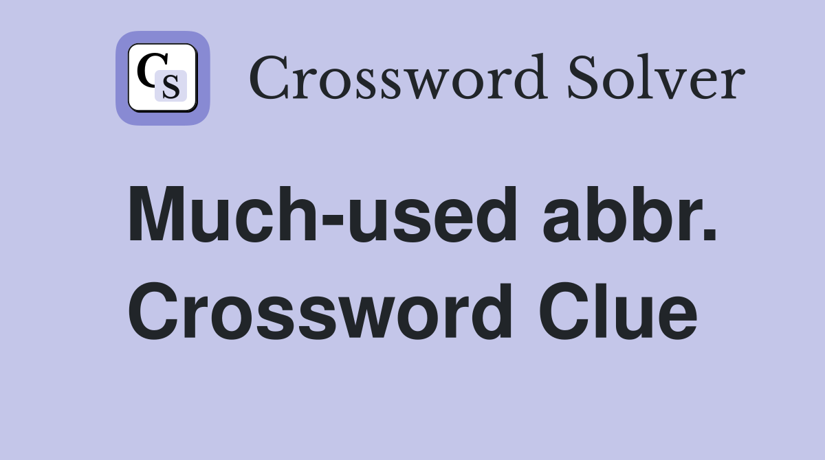 Much-used abbr. Crossword Clue