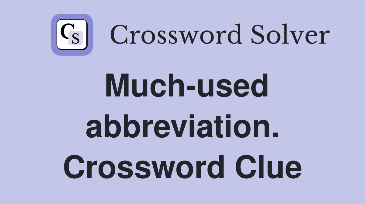 Much-used abbreviation. Crossword Clue
