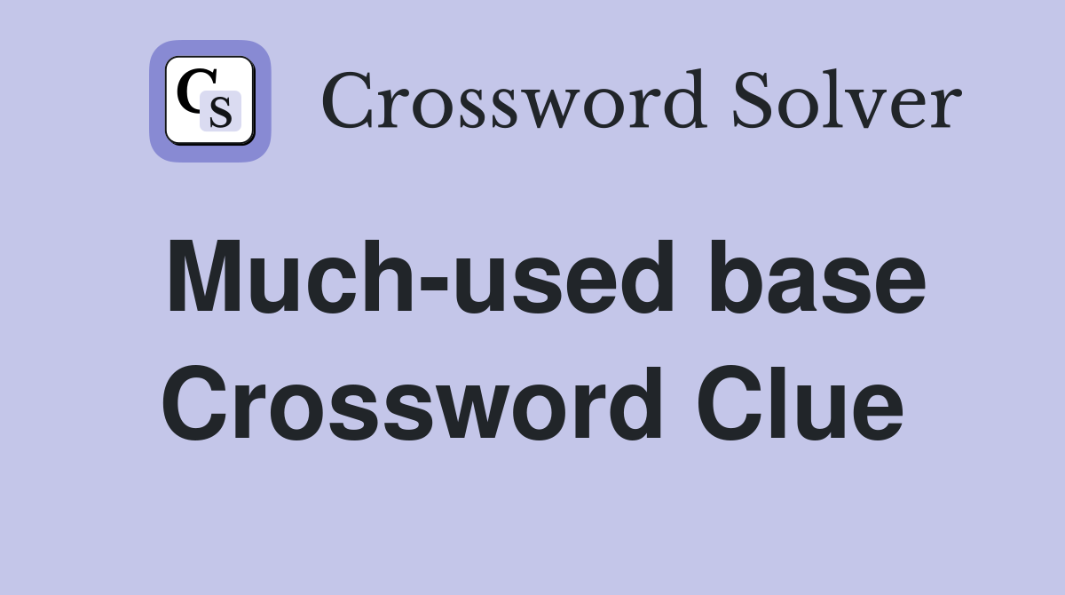 Much-used base Crossword Clue
