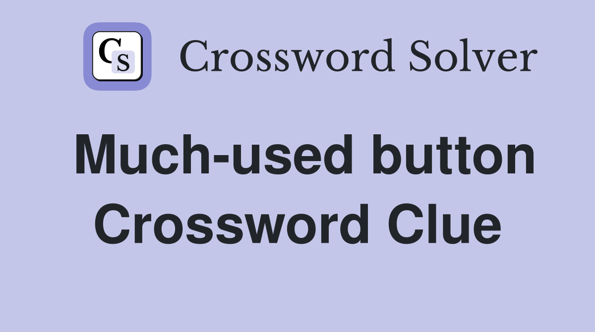 Much-used button Crossword Clue
