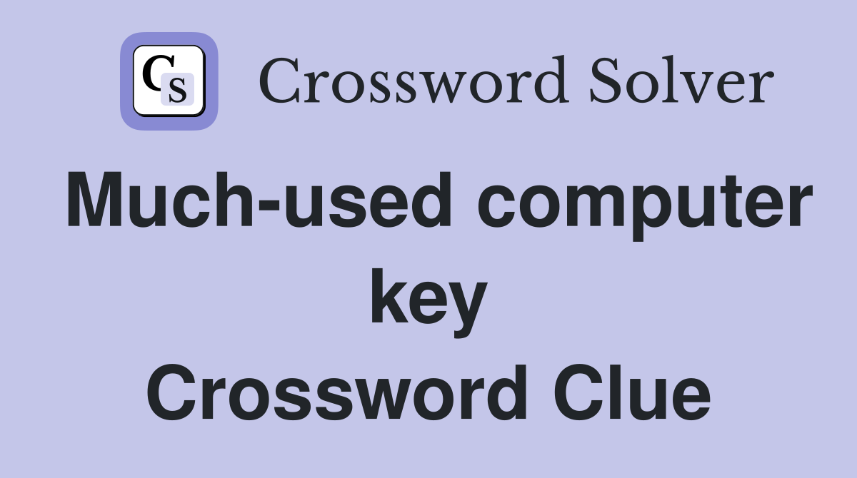 Much-used computer key Crossword Clue