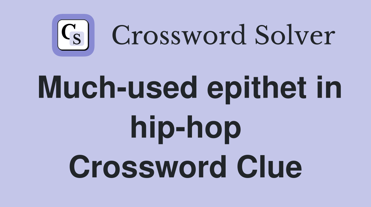 Much-used epithet in hip-hop Crossword Clue