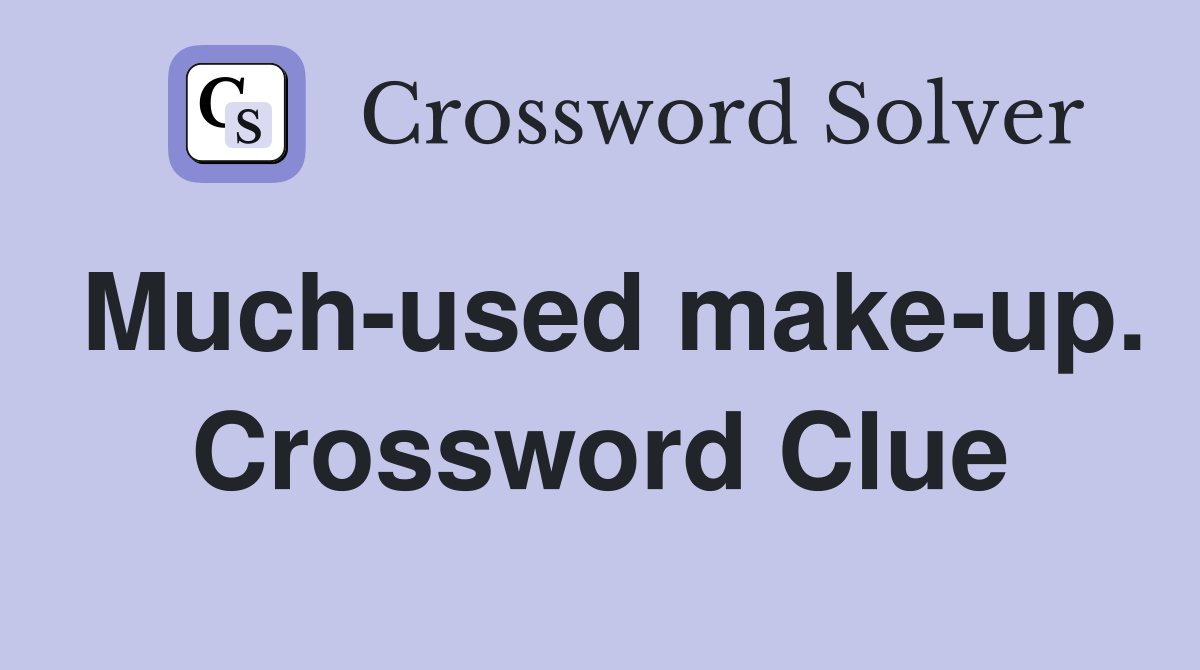 Much-used make-up. Crossword Clue