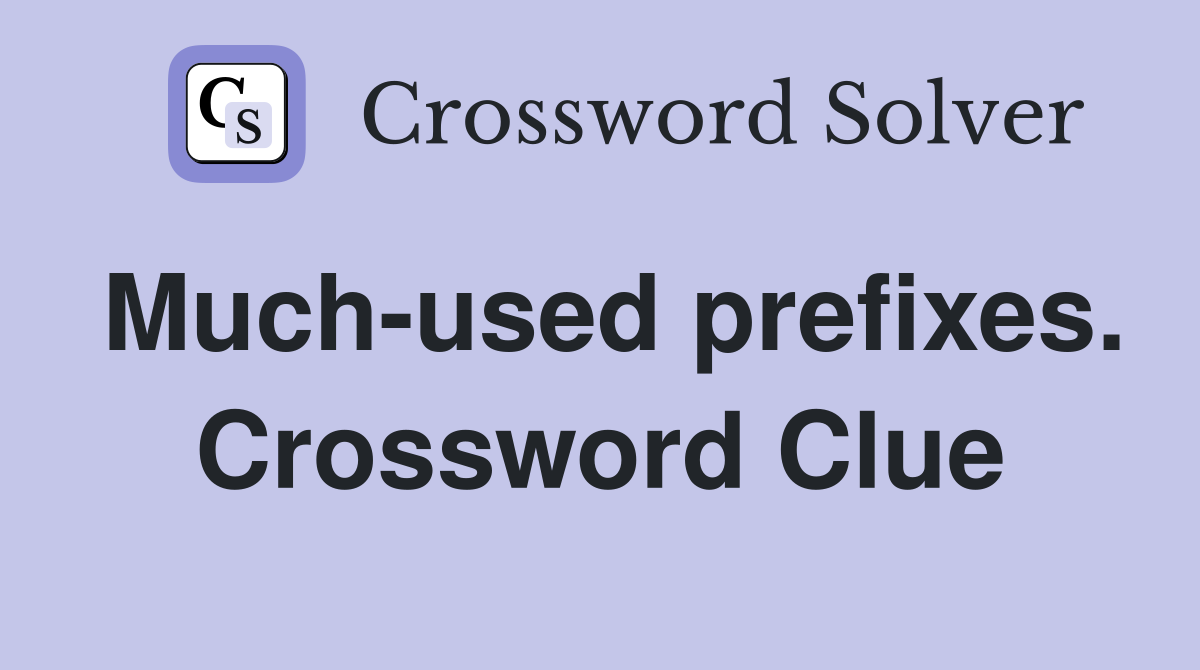 Much-used prefixes. Crossword Clue