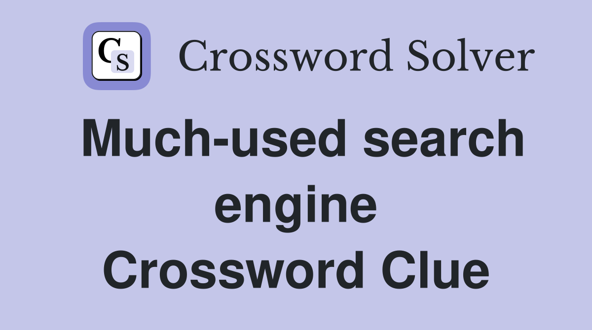 Much-used search engine Crossword Clue