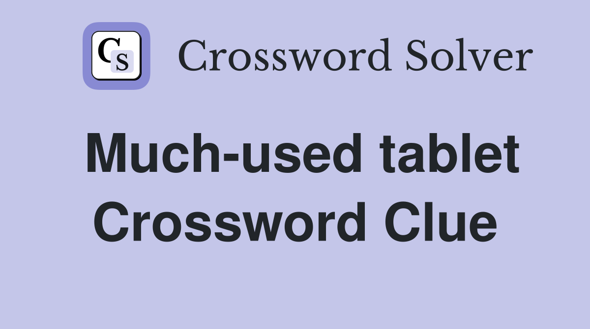 Much-used tablet Crossword Clue