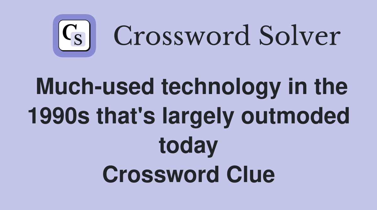 Much-used technology in the 1990s that's largely outmoded today Crossword Clue