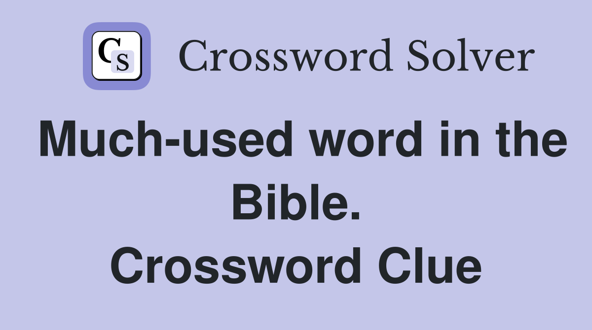 Much-used word in the Bible. Crossword Clue