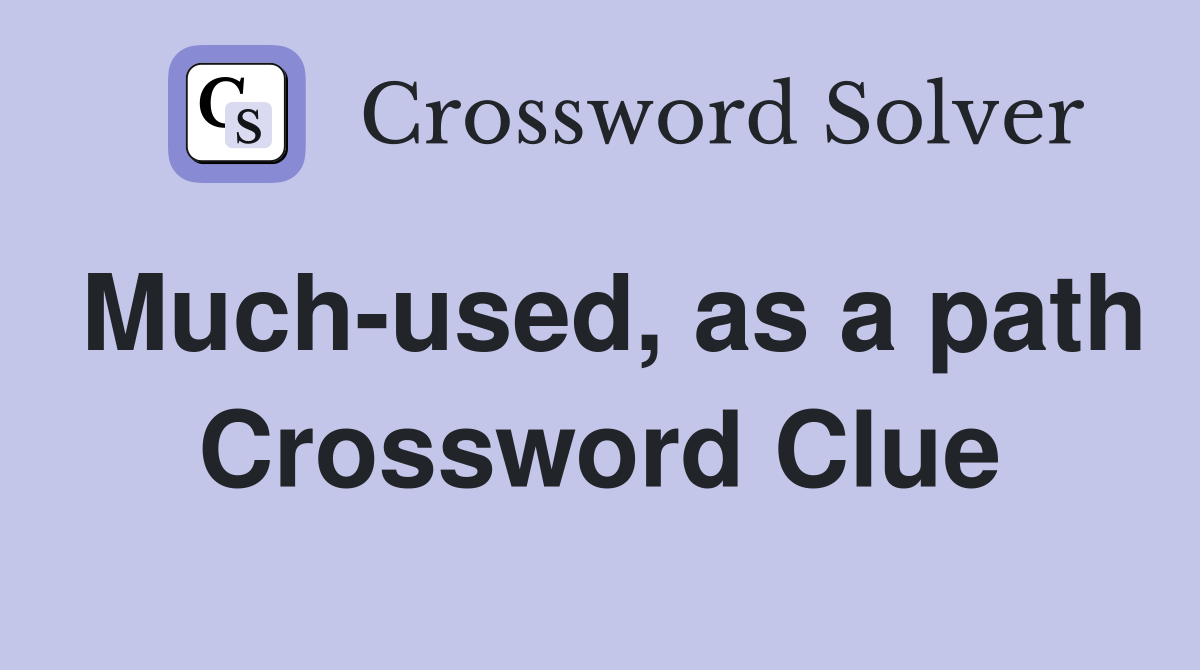 Much-used, as a path Crossword Clue