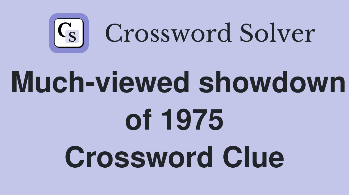 Much-viewed showdown of 1975 Crossword Clue