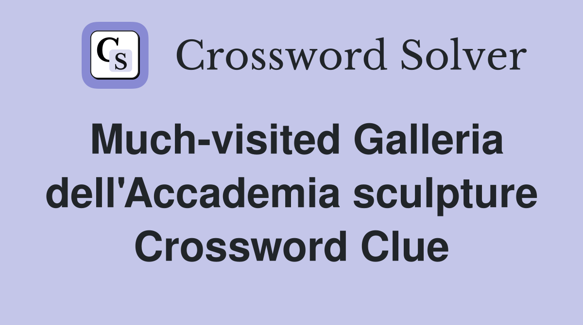 Much-visited Galleria dell'Accademia sculpture Crossword Clue