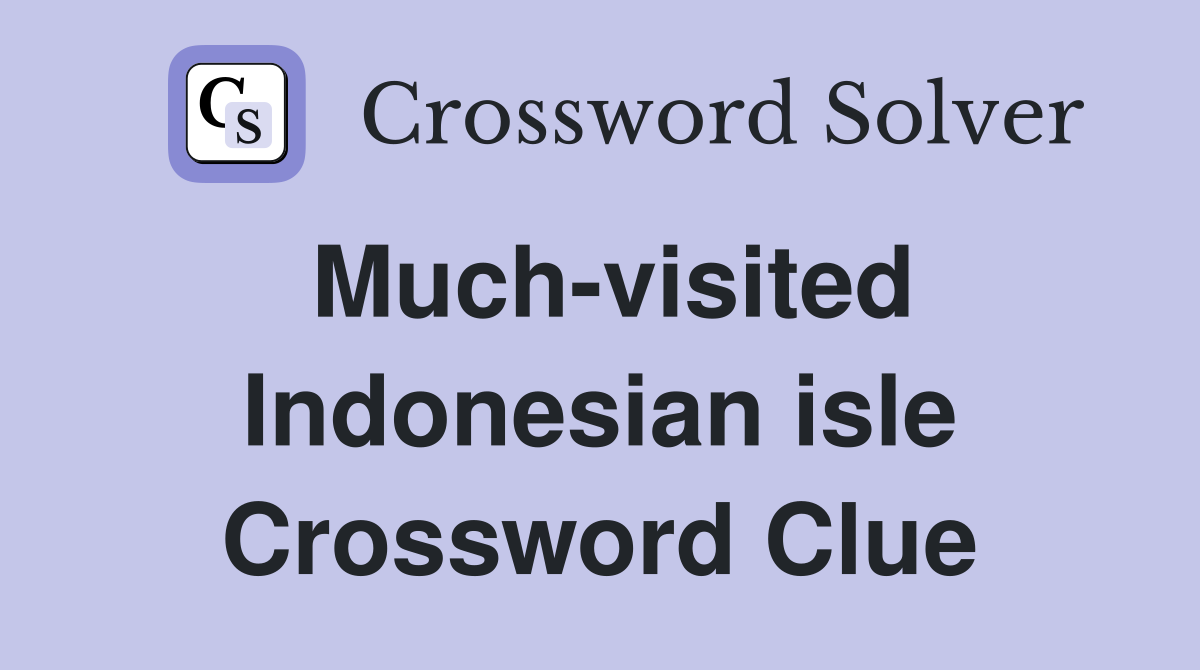 Much-visited Indonesian isle Crossword Clue