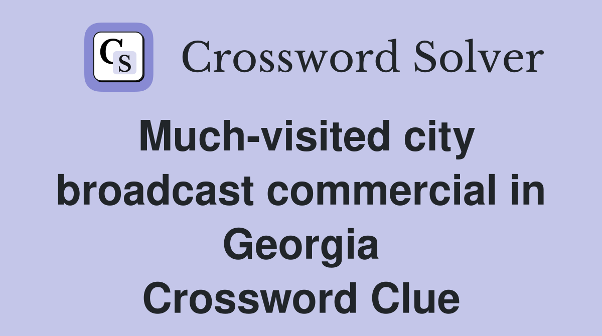Much-visited city broadcast commercial in Georgia Crossword Clue