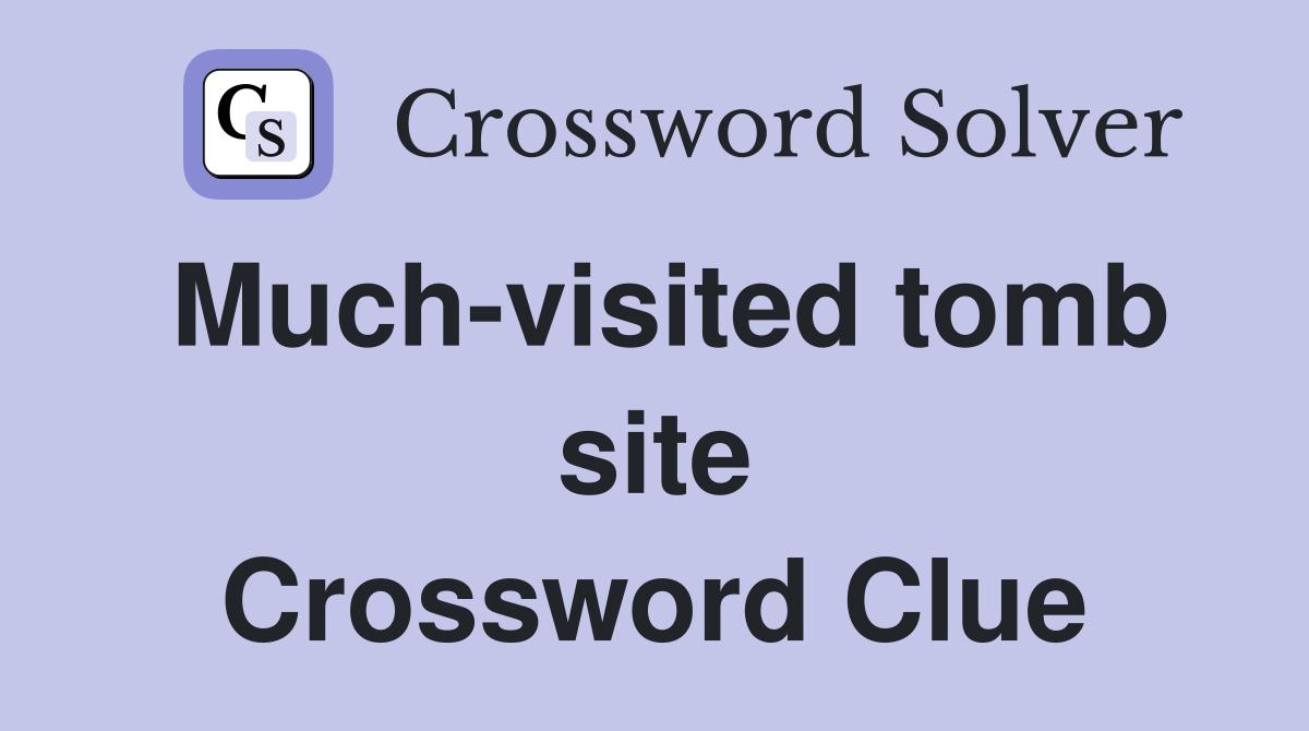 Much-visited tomb site Crossword Clue