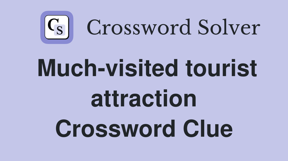 Much-visited tourist attraction Crossword Clue