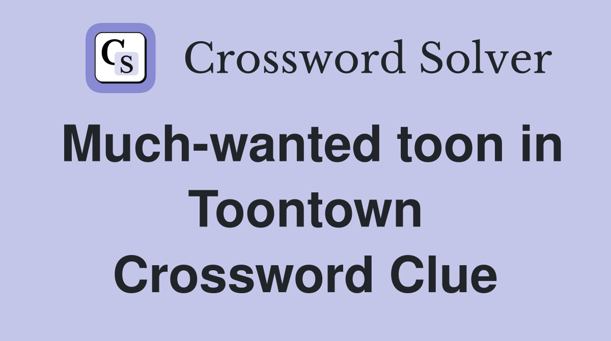 Much-wanted toon in Toontown Crossword Clue