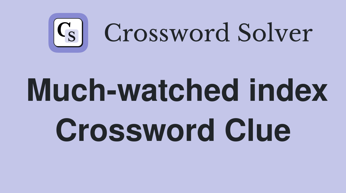 Much-watched index Crossword Clue