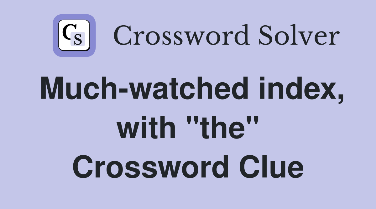 Much-watched index, with "the" Crossword Clue