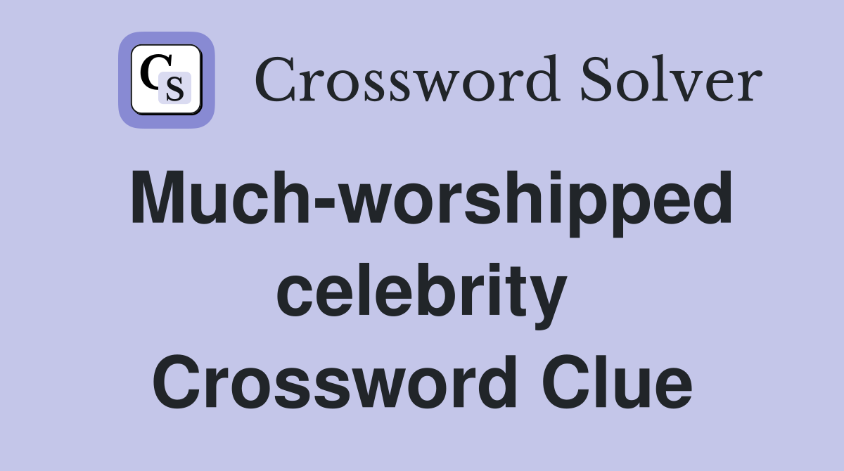 Much-worshipped celebrity Crossword Clue