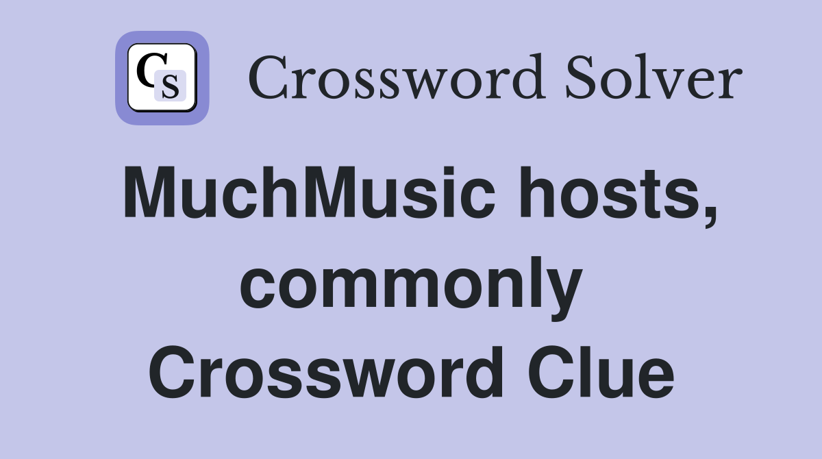 MuchMusic hosts, commonly Crossword Clue