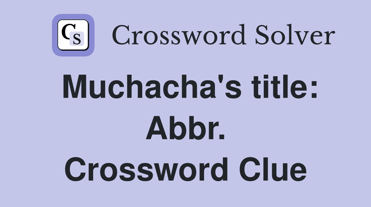 Muchacha's title: Abbr. Crossword Clue