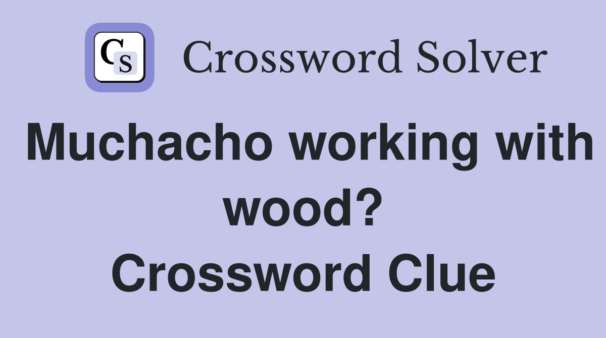 Muchacho working with wood? Crossword Clue