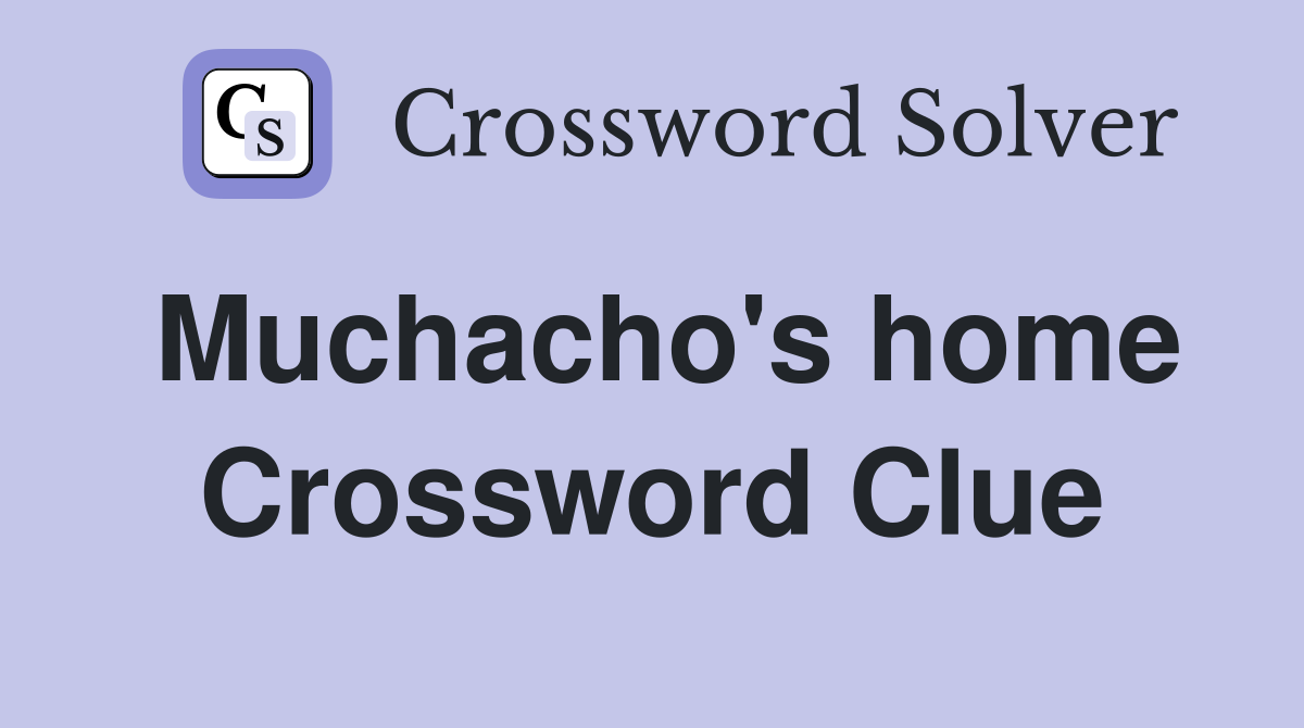 Muchacho's home Crossword Clue