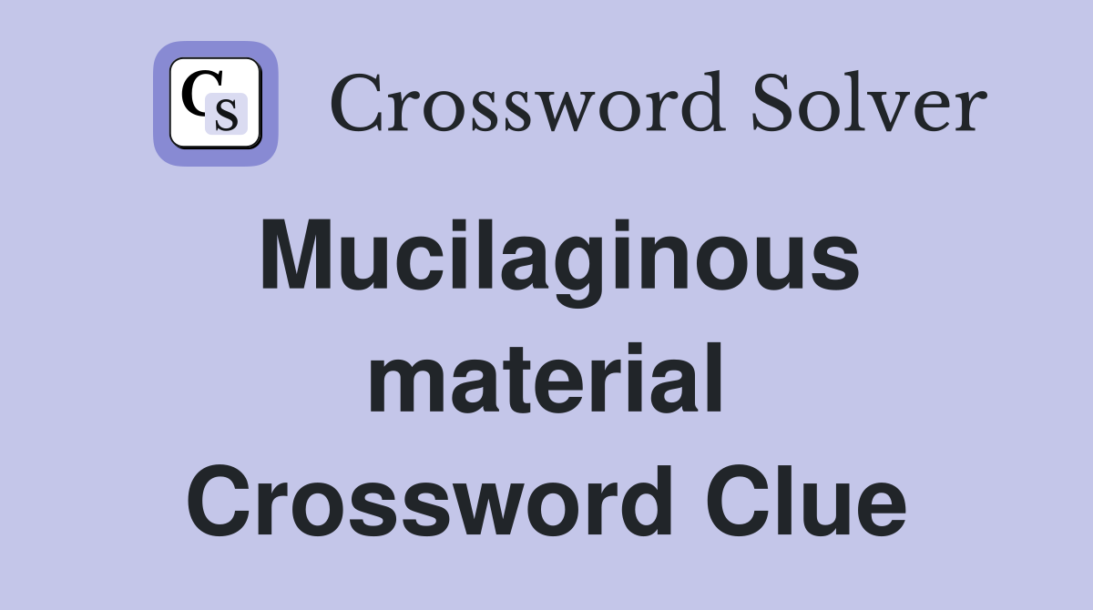 Mucilaginous material Crossword Clue