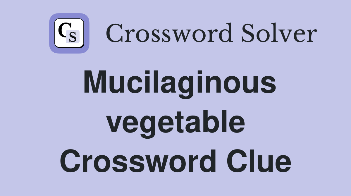 Mucilaginous vegetable Crossword Clue