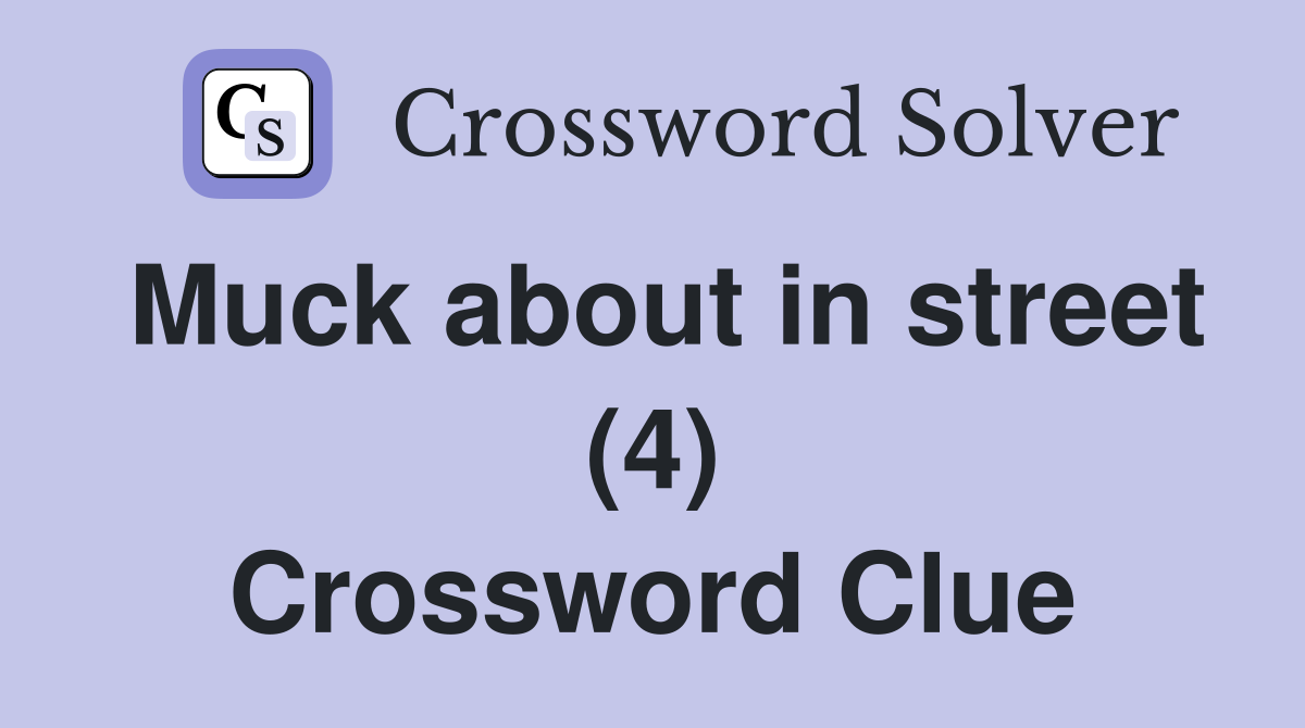 Muck about in street (4) Crossword Clue