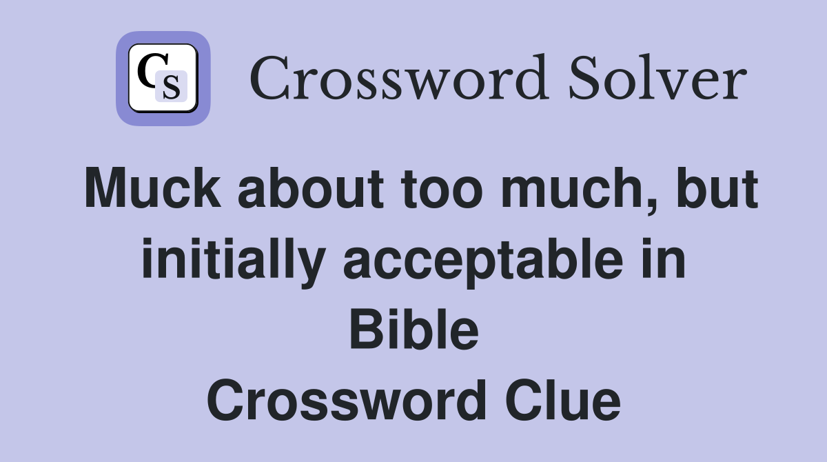 Muck about too much, but initially acceptable in Bible Crossword Clue