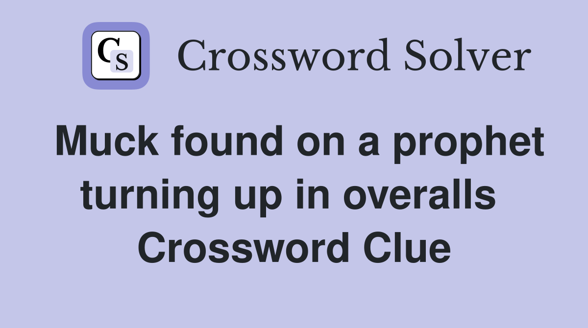 Muck found on a prophet turning up in overalls  Crossword Clue