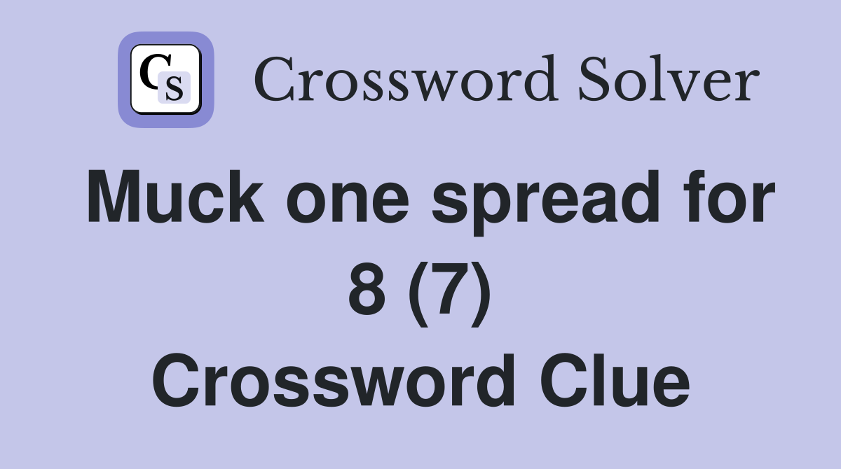 Muck one spread for 8 (7) Crossword Clue