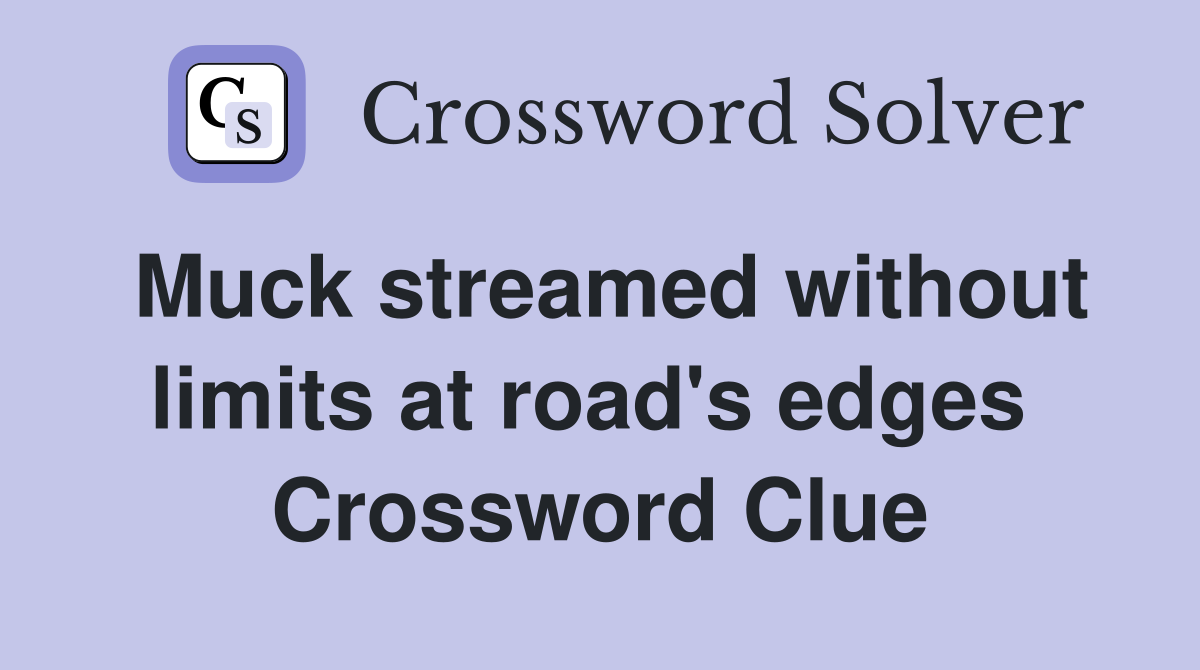 Muck streamed without limits at road's edges  Crossword Clue