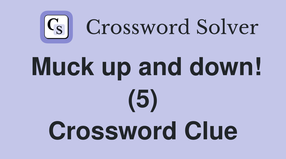 Muck up and down! (5) Crossword Clue