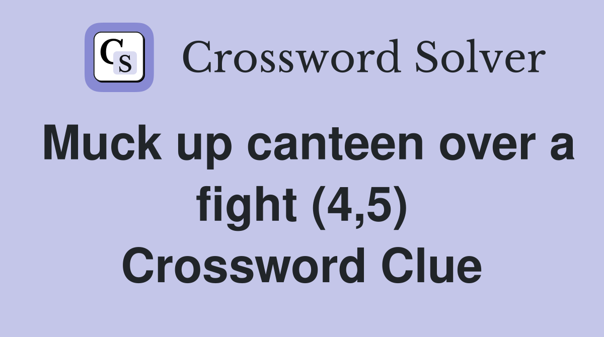 Muck up canteen over a fight (4,5) Crossword Clue