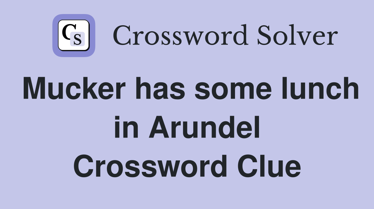 Mucker has some lunch in Arundel Crossword Clue