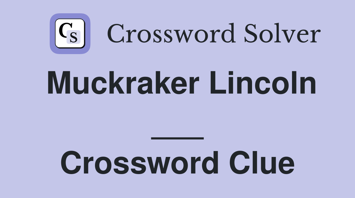 Muckraker Lincoln ___ Crossword Clue