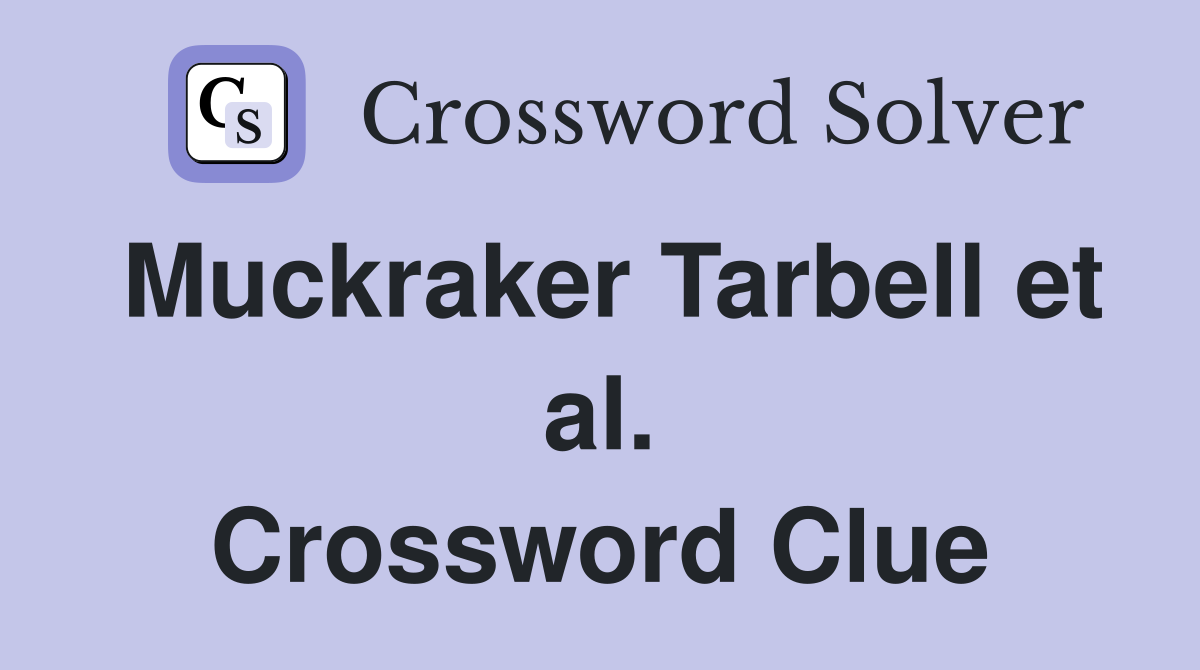 Muckraker Tarbell et al. Crossword Clue