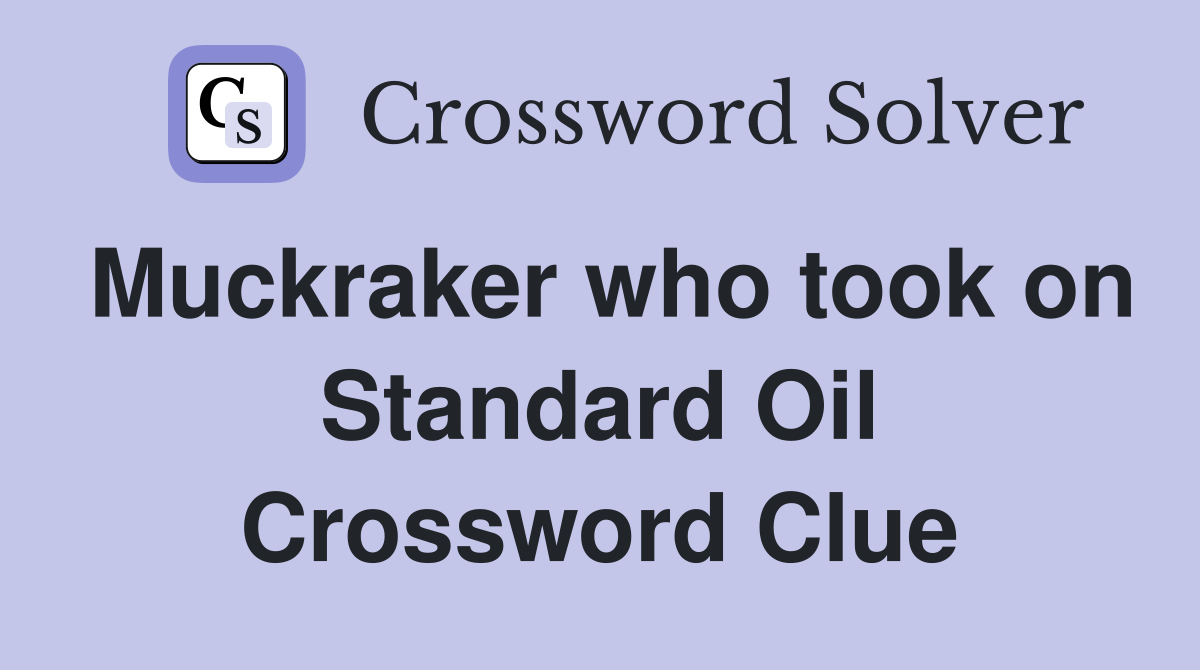 Muckraker who took on Standard Oil Crossword Clue Answers Crossword