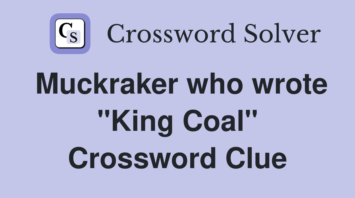 Muckraker who wrote "King Coal" Crossword Clue