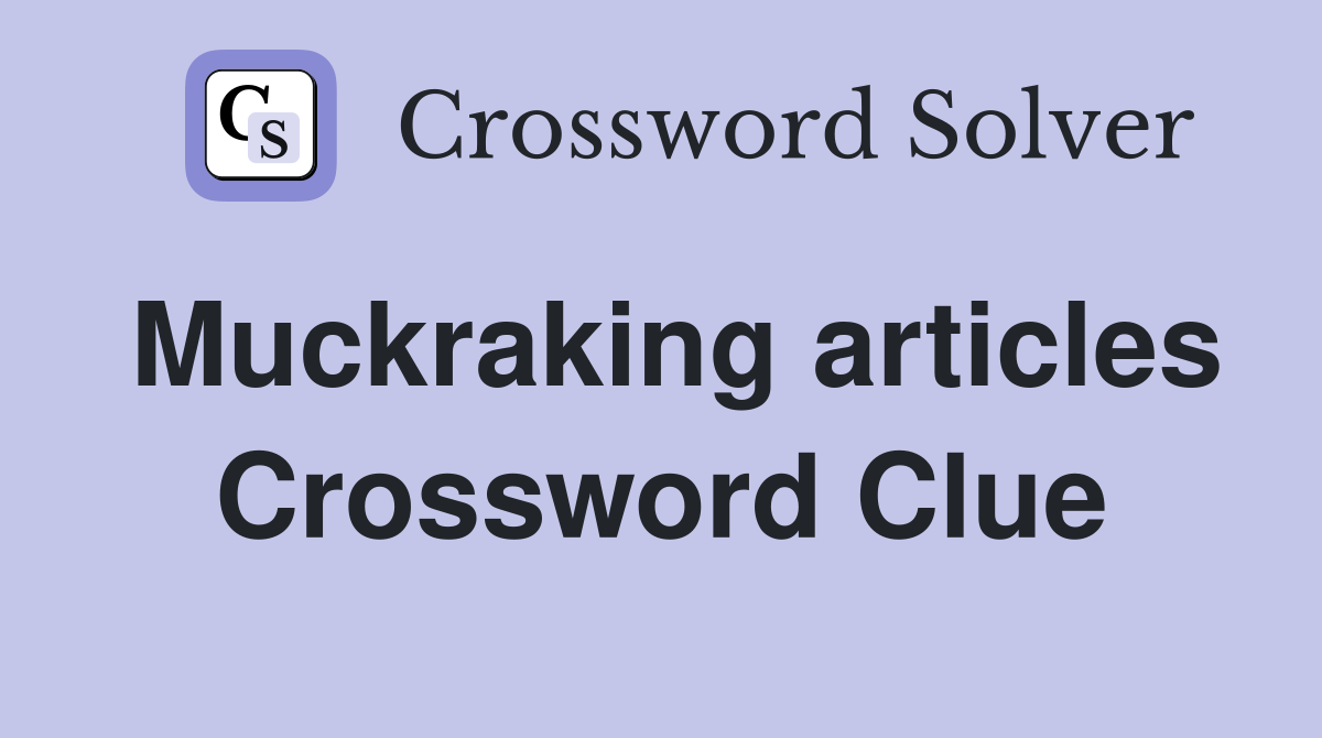 Muckraking articles Crossword Clue